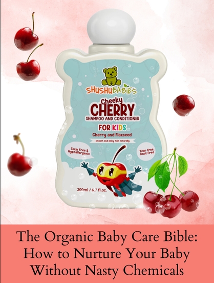THE ORGANIC BABY CARE BIBLE: HOW TO NURTURE YOUR BABY WITHOUT NASTY CHEMICALS