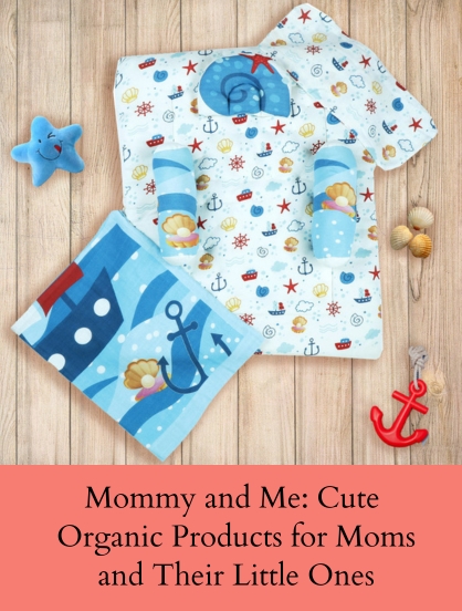 MOMMY AND ME: CUTE ORGANIC PRODUCTS FOR MOMS AND THEIR LITTLE ONES