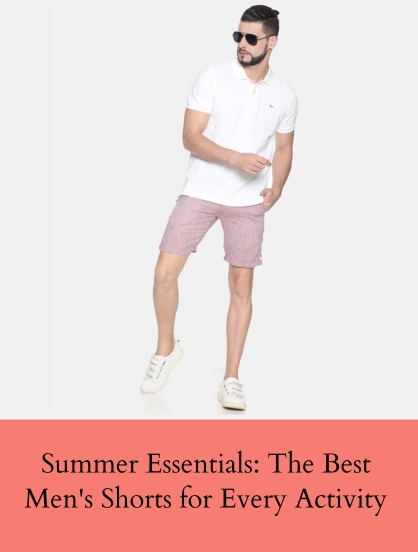 SUMMER ESSENTIALS: THE BEST MEN'S SHORTS FOR EVERY ACTIVITY
