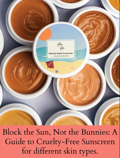 BLOCK THE SUN, NOT THE BUNNIES: A GUIDE TO CRUELTY-FREE SUNSCREEN FOR DIFFERENT SKIN TYPES