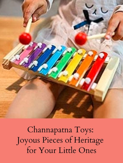 CHANNAPATNA TOYS: JOYOUS PIECES OF HERITAGE FOR YOUR LITTLE ONES